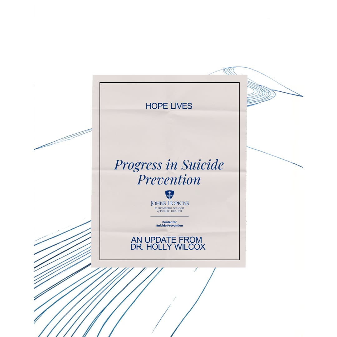 Center graphic: “Hope Lives. Progress in Suicide Prevention. An update from Dr. Holly Wilcox.”